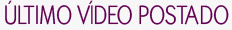 ultimo video postado